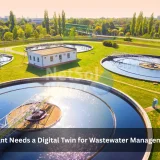 Why Your Plant Needs a Digital Twin for Wastewater Management Systems
